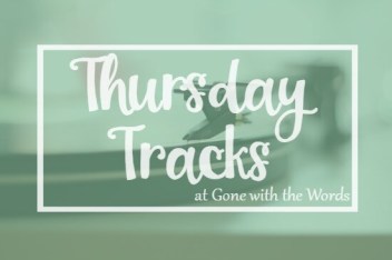 Thursday Tracks is hosted by Gone with the Words